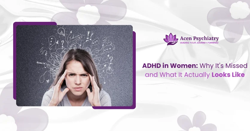 ADHD in Women: Why It’s Missed and What It Actually Looks Like