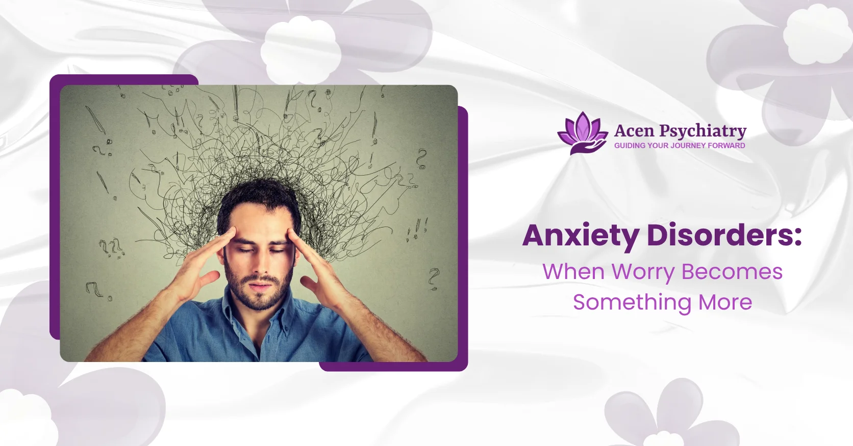 Anxiety Disorders When Worry Becomes Something More (1)