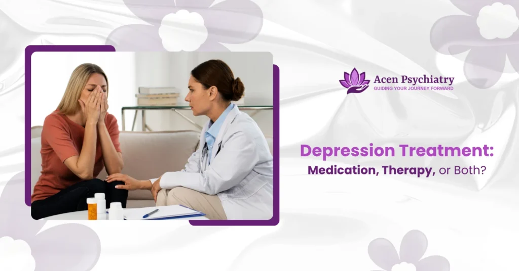 Depression Treatment: Medication, Therapy, or Both?
