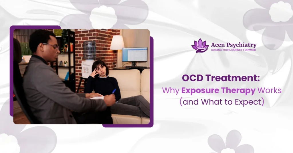 OCD Treatment: Why Exposure Therapy Works (and What to Expect)