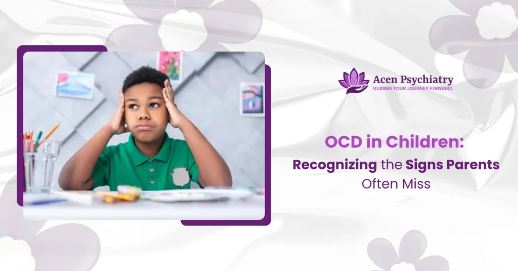 OCD in Children: Recognizing the Signs Parents Often Miss